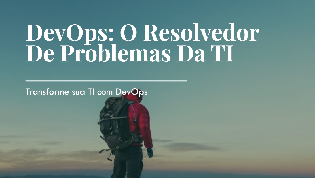 DevOps é o grande resolvedor de problemas crônicos da TI